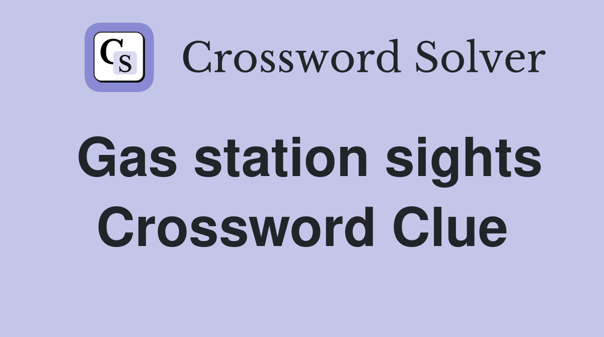 Gas station sights Crossword Clue