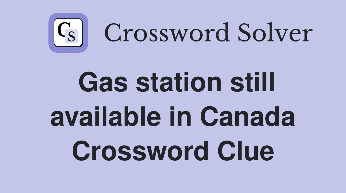 Gas station still available in Canada Crossword Clue
