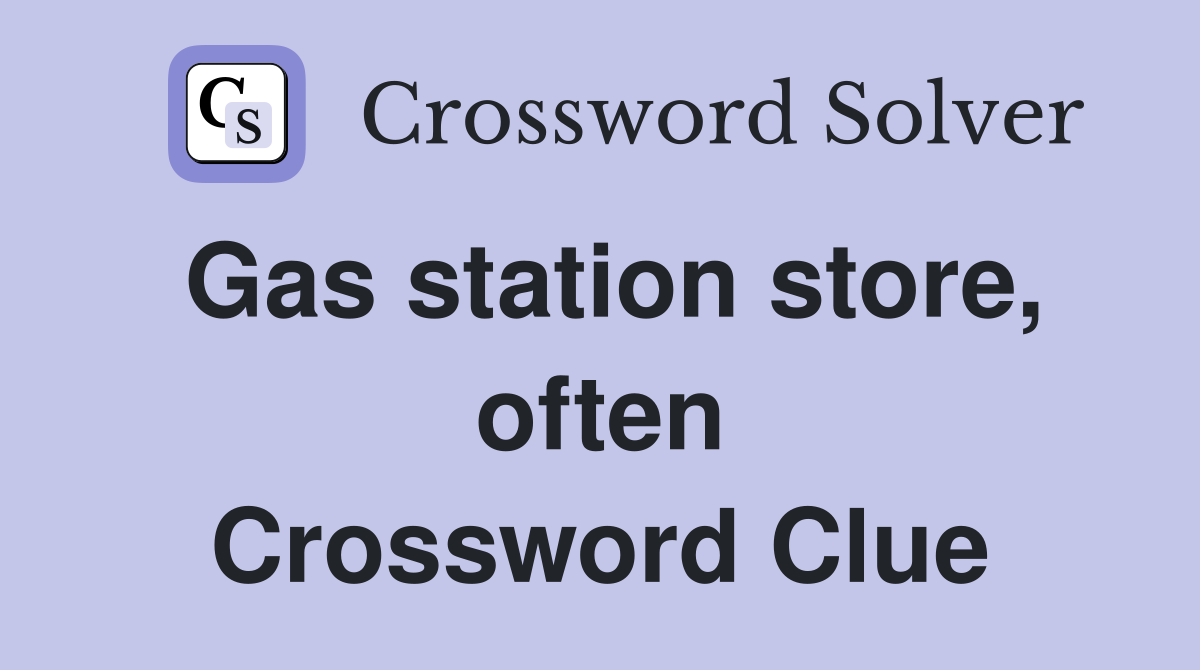 Gas station store, often Crossword Clue
