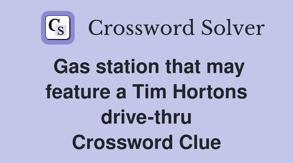 Gas station that may feature a Tim Hortons drive-thru Crossword Clue