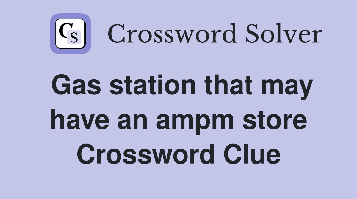 Gas station that may have an ampm store Crossword Clue
