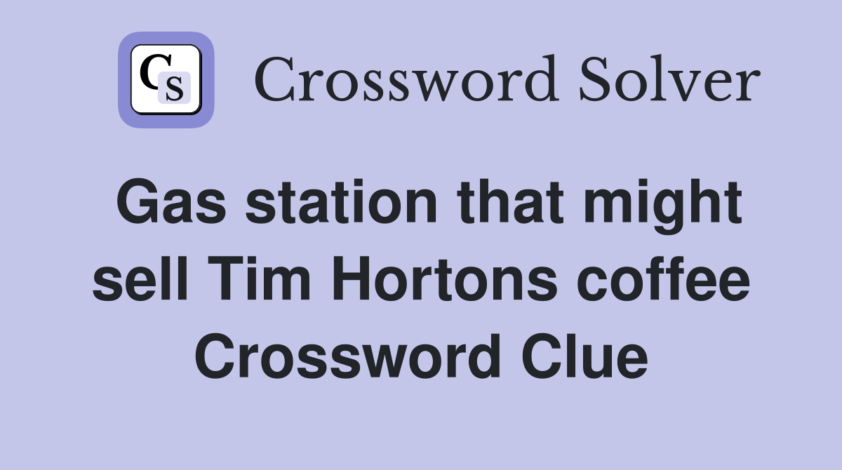 Gas station that might sell Tim Hortons coffee Crossword Clue