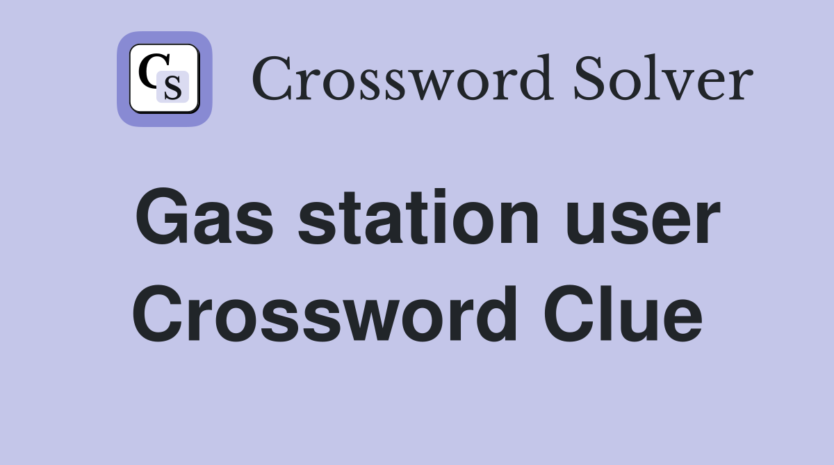 Gas station user Crossword Clue