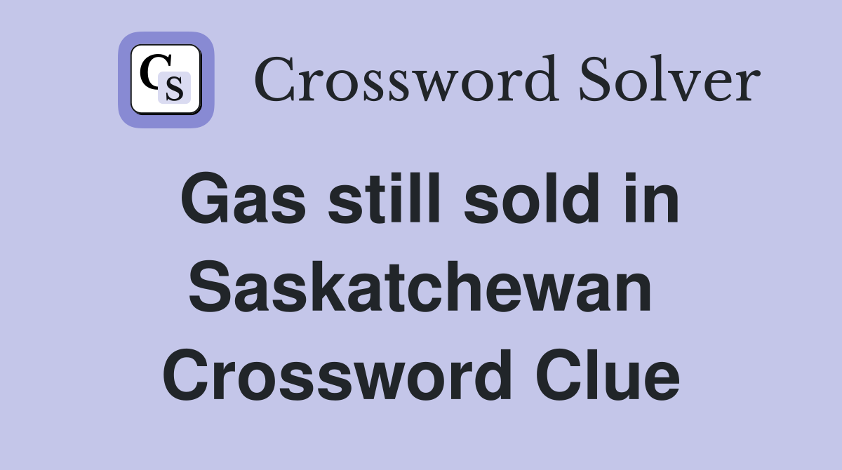 Gas still sold in Saskatchewan Crossword Clue