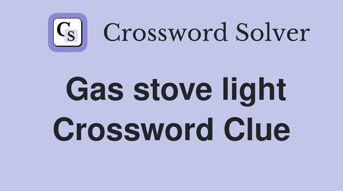 Gas stove light Crossword Clue
