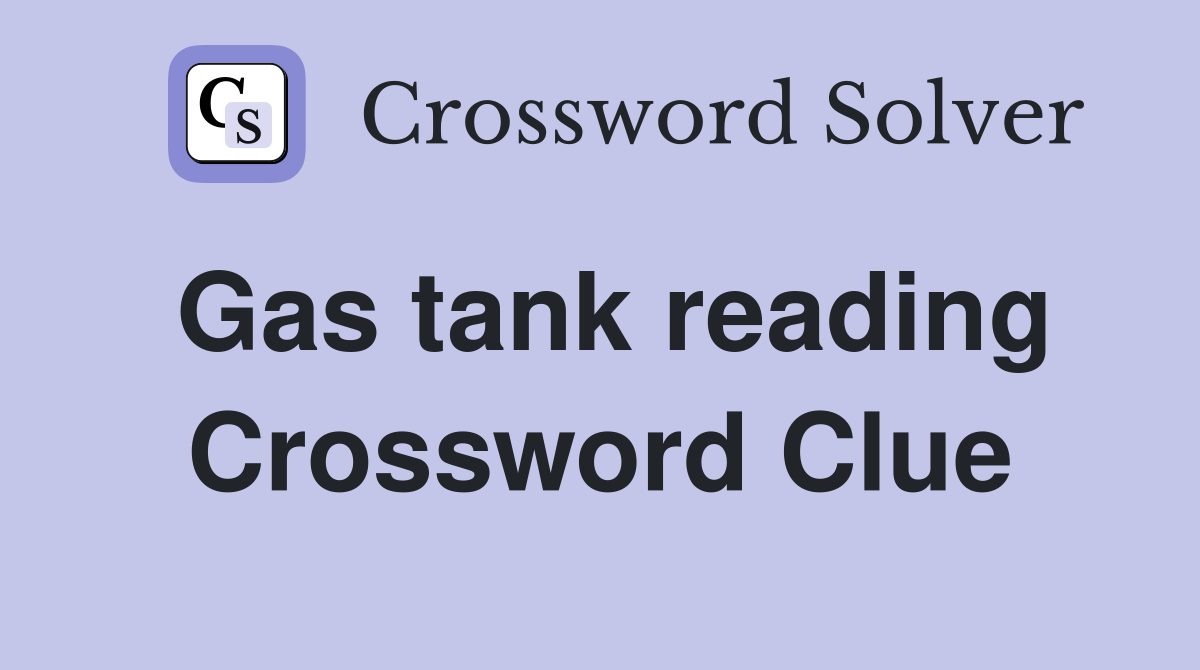 Gas tank reading Crossword Clue