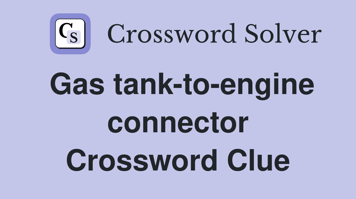 Gas tank-to-engine connector Crossword Clue