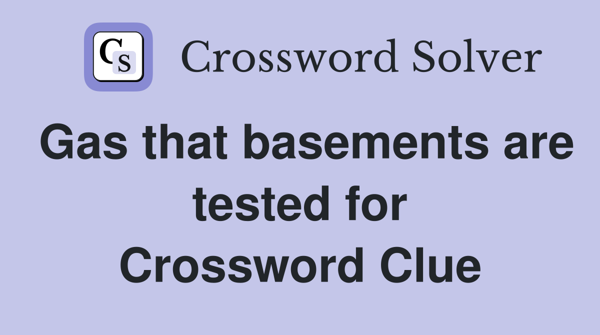 Gas that basements are tested for Crossword Clue