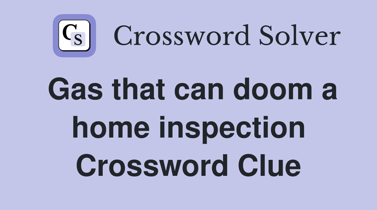 Gas that can doom a home inspection Crossword Clue