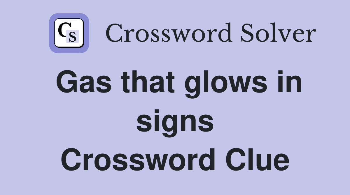 Gas that glows in signs Crossword Clue