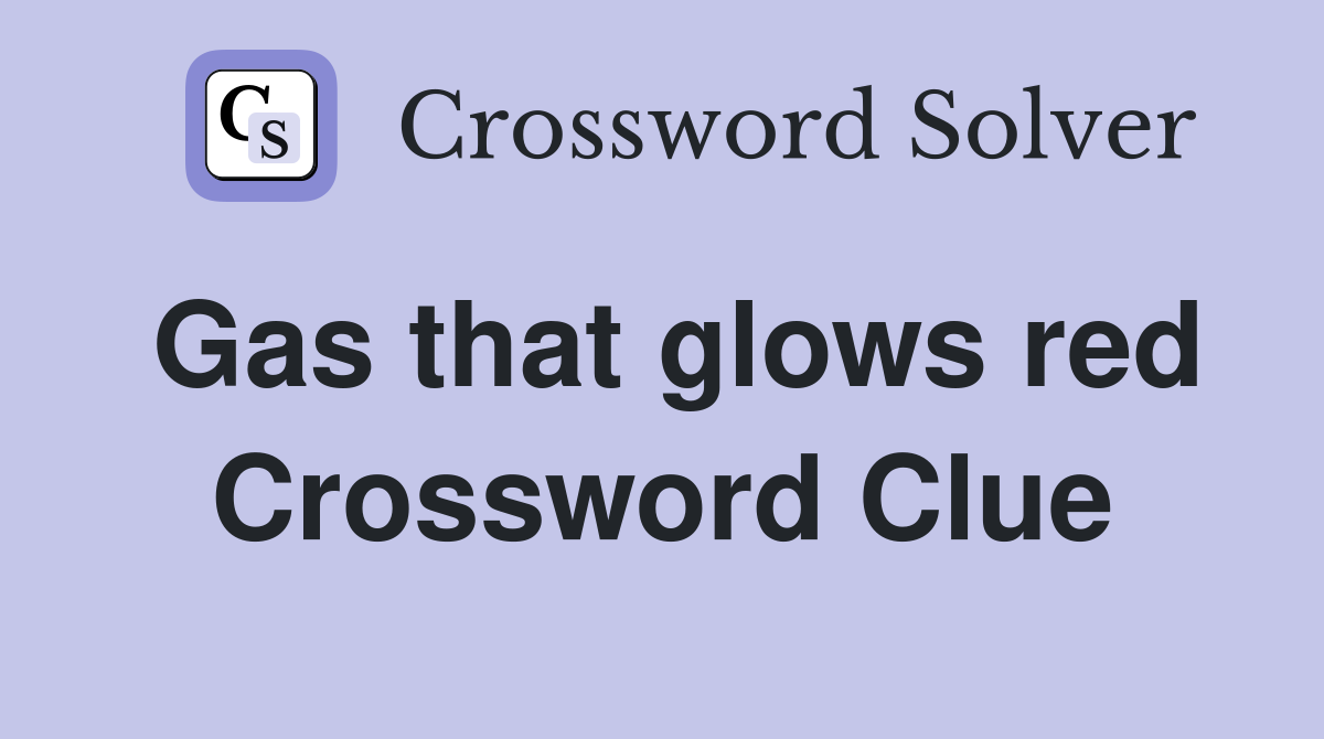 Gas that glows red Crossword Clue