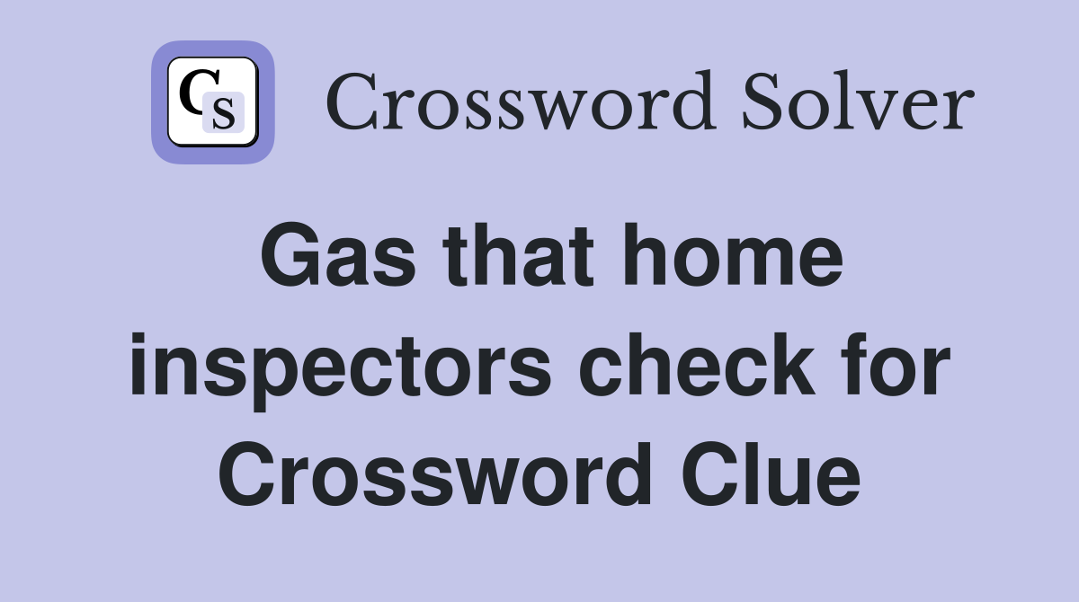 Gas that home inspectors check for Crossword Clue
