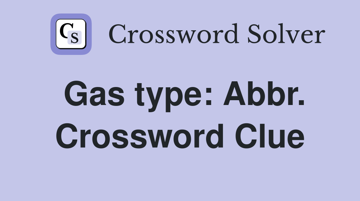 Gas type: Abbr. Crossword Clue