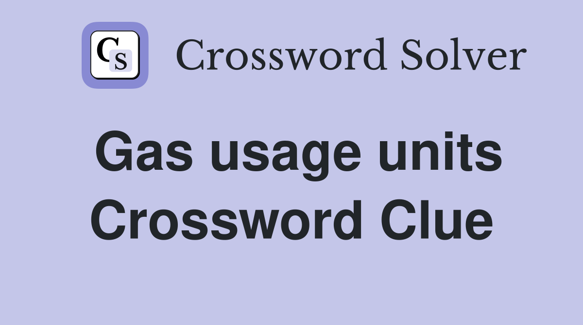 Gas usage units Crossword Clue