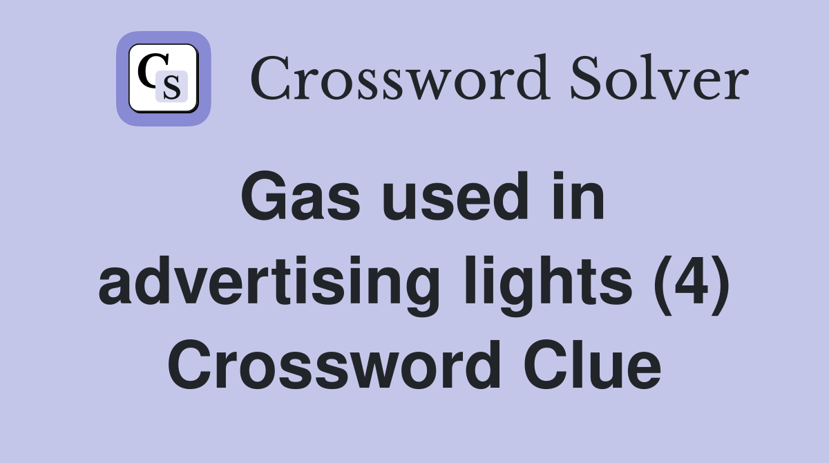 Gas used in advertising lights (4) Crossword Clue