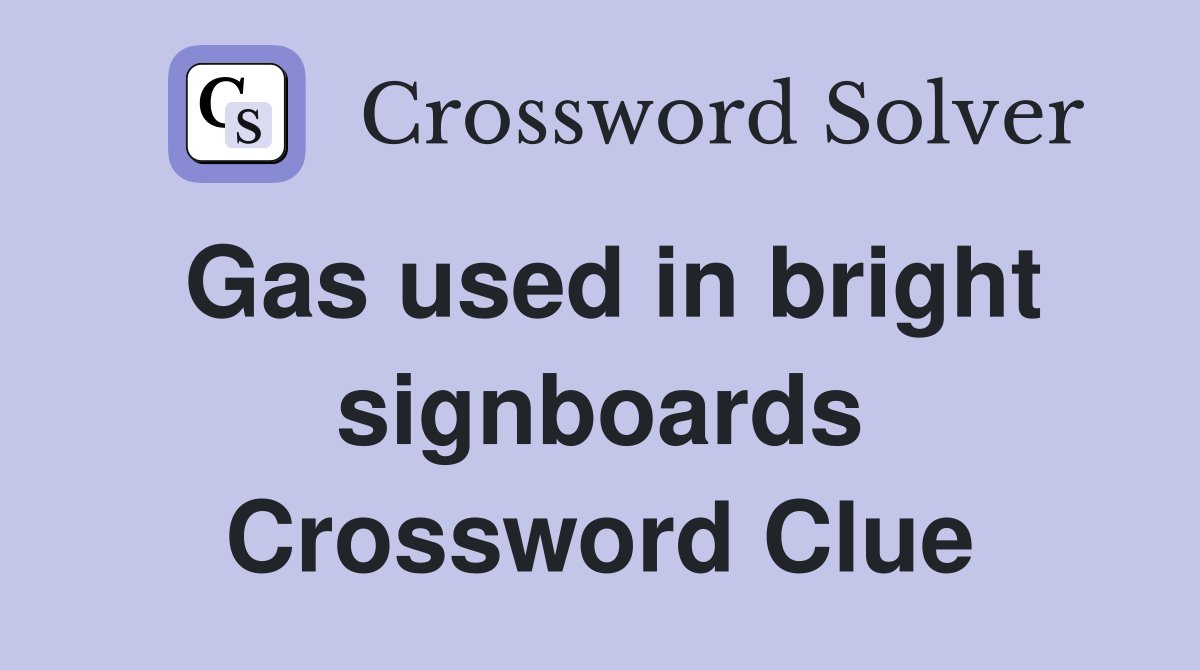 Gas used in bright signboards Crossword Clue