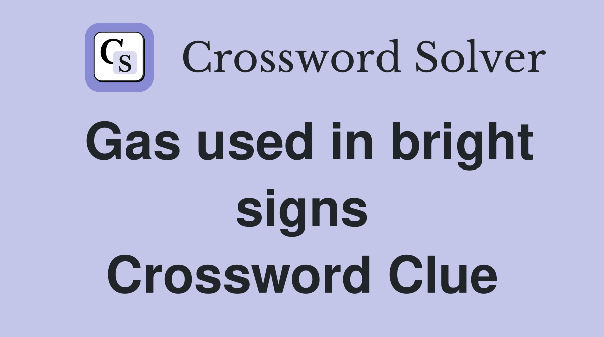 Gas used in bright signs Crossword Clue