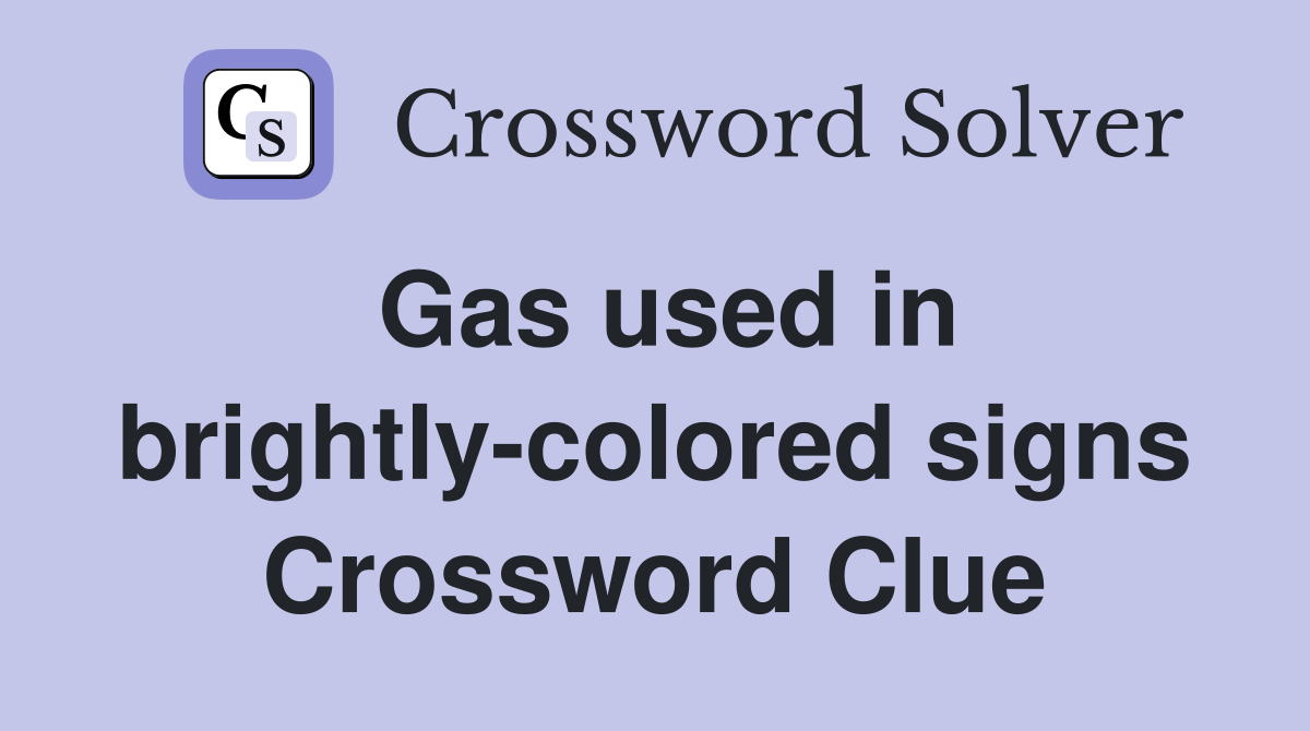 Gas used in brightly-colored signs Crossword Clue