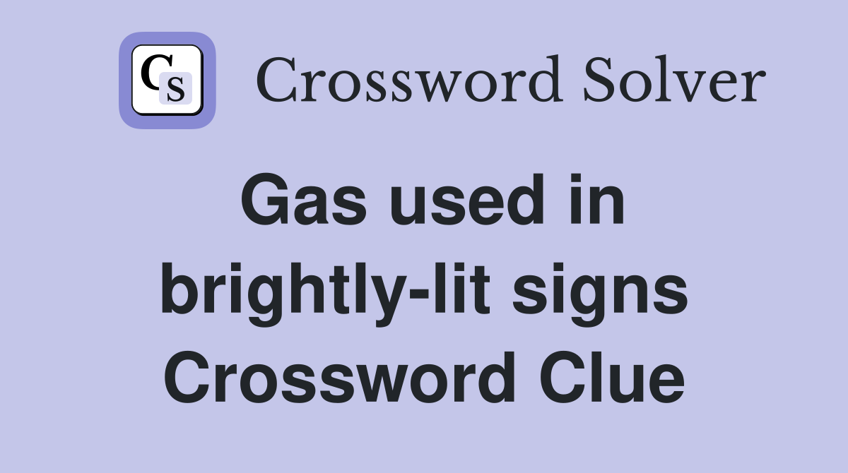 Gas used in brightly-lit signs Crossword Clue