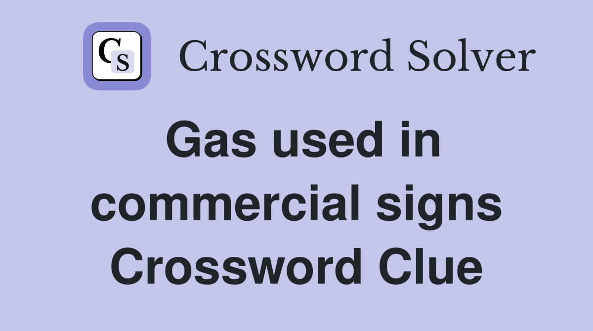 Gas used in commercial signs Crossword Clue