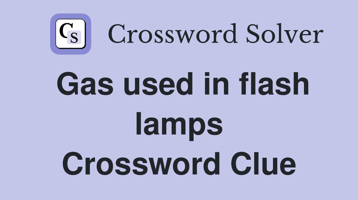 Gas used in flash lamps Crossword Clue