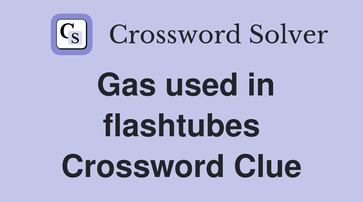 Gas used in flashtubes Crossword Clue