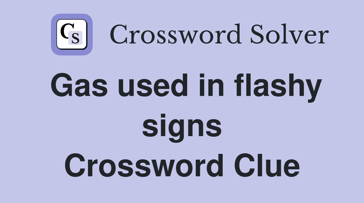 Gas used in flashy signs Crossword Clue