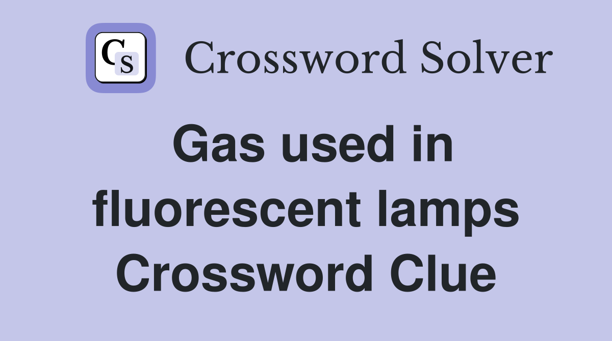 Gas used in fluorescent lamps Crossword Clue