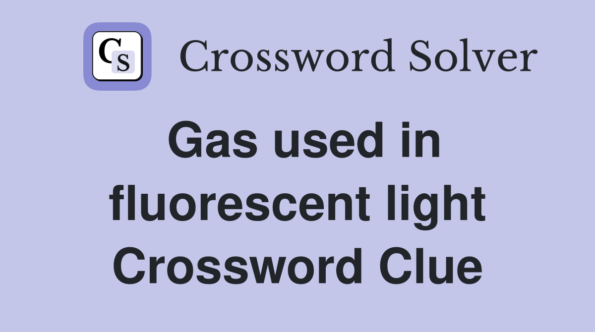 Gas used in fluorescent light Crossword Clue