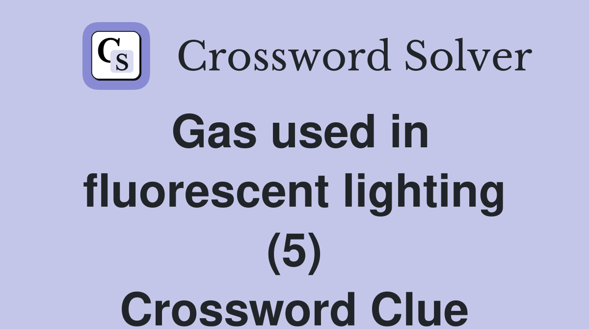 Gas used in fluorescent lighting (5) Crossword Clue