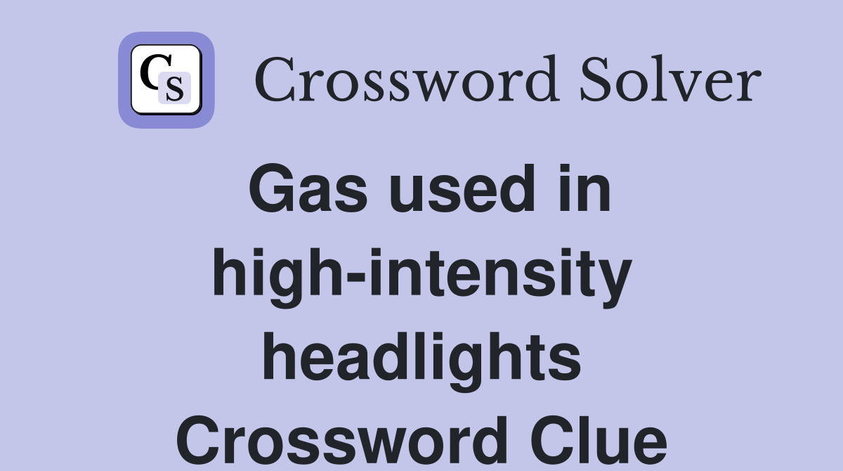 Gas used in high-intensity headlights Crossword Clue
