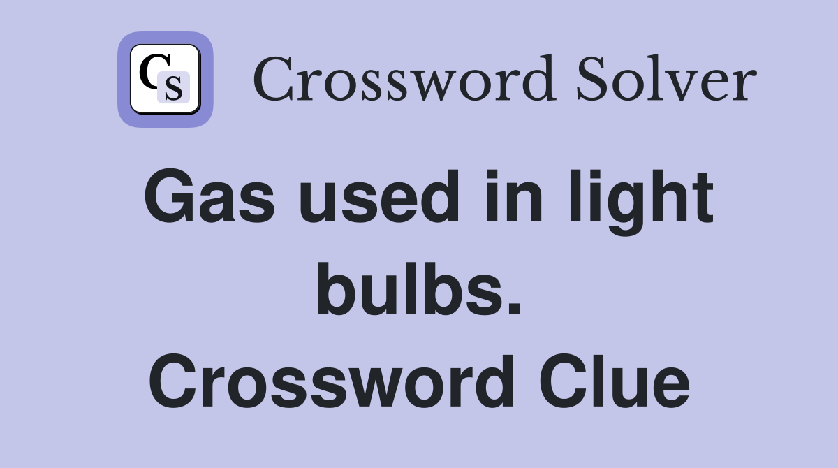 Gas used in light bulbs. Crossword Clue