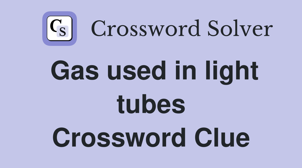 Gas used in light tubes Crossword Clue