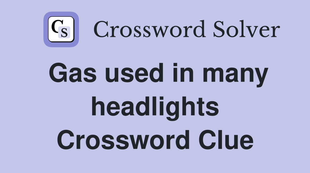 Gas used in many headlights Crossword Clue