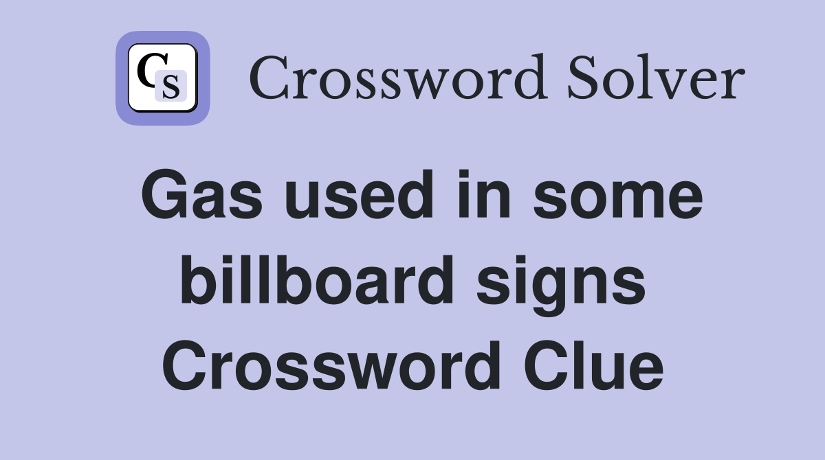 Gas used in some billboard signs Crossword Clue