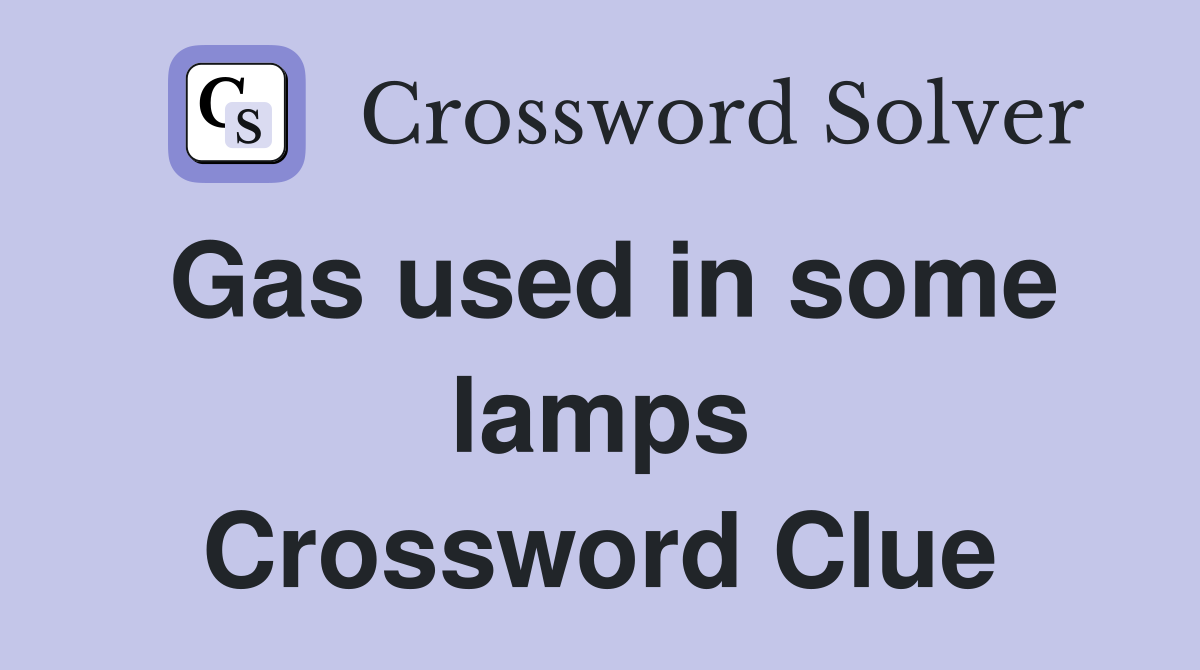 Gas used in some lamps Crossword Clue