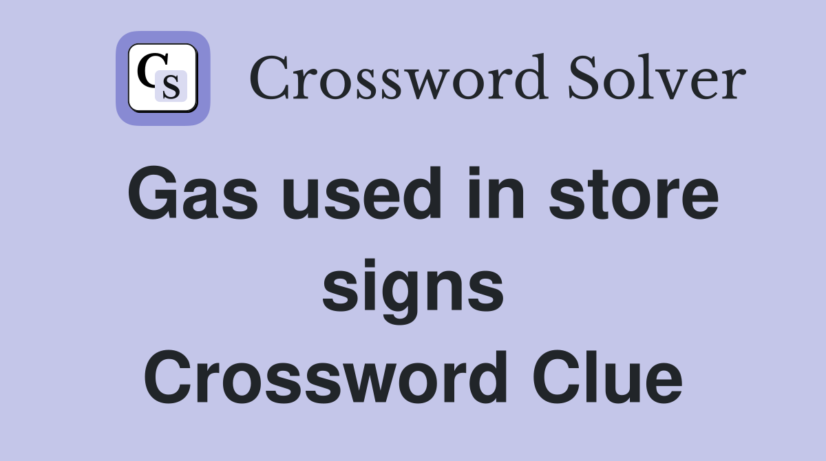 Gas used in store signs Crossword Clue