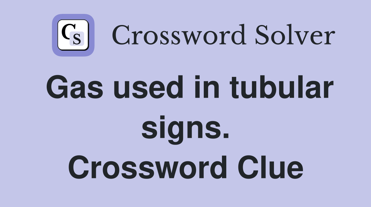 Gas used in tubular signs. Crossword Clue