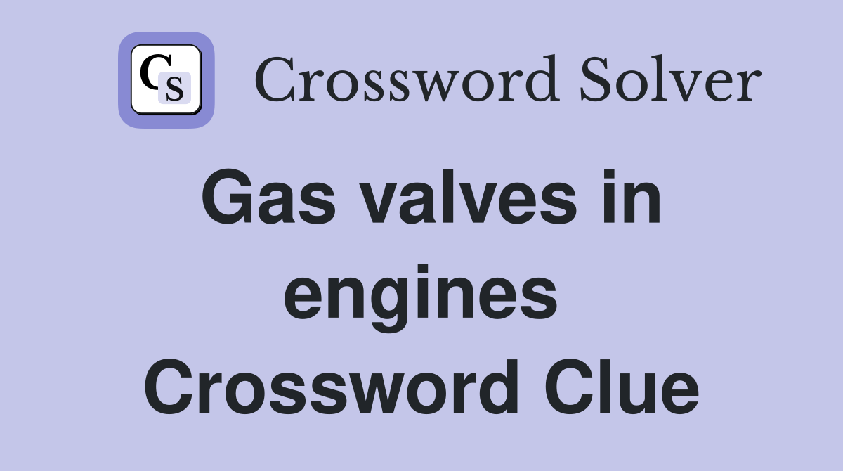 Gas valves in engines Crossword Clue
