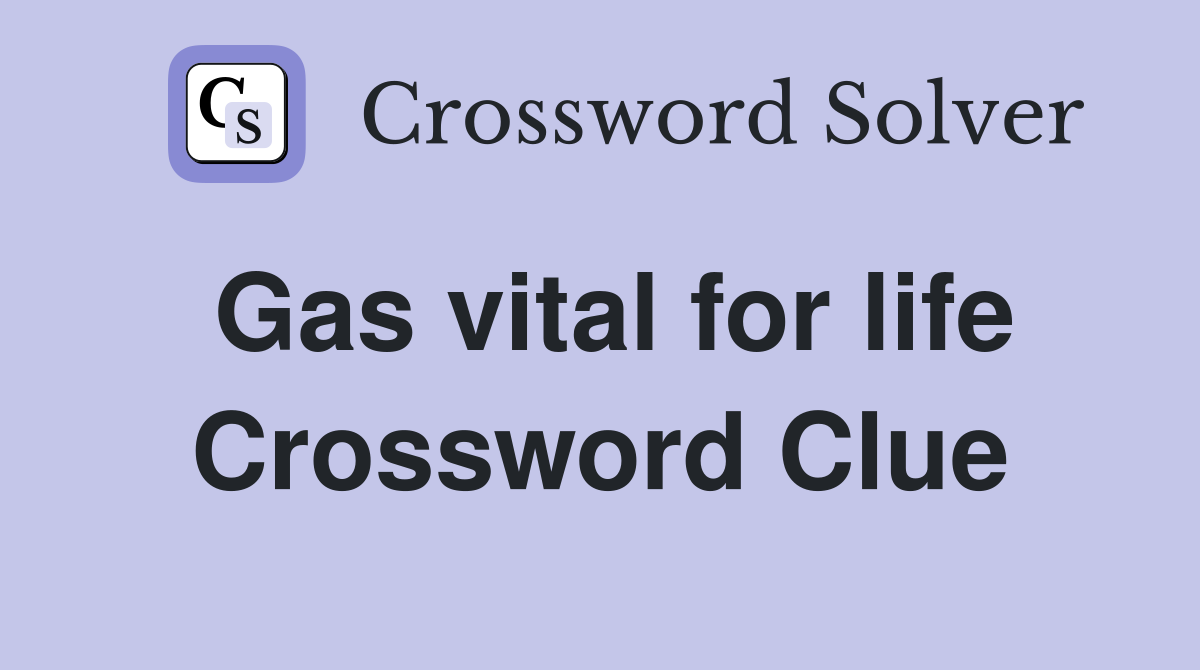 Gas vital for life Crossword Clue