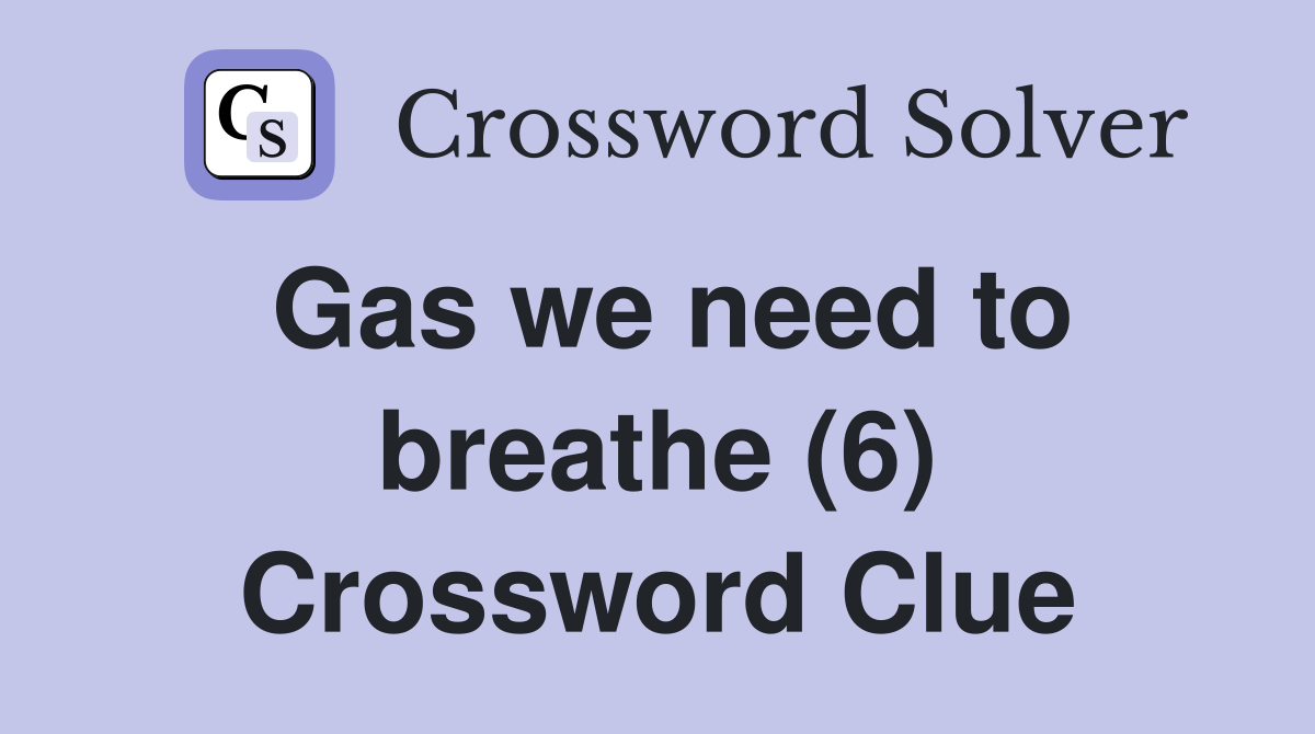 Gas we need to breathe (6) Crossword Clue