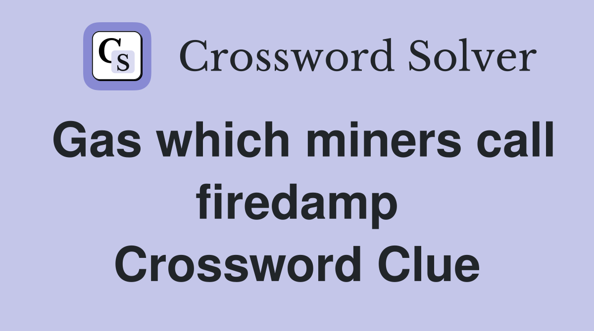 Gas which miners call firedamp Crossword Clue