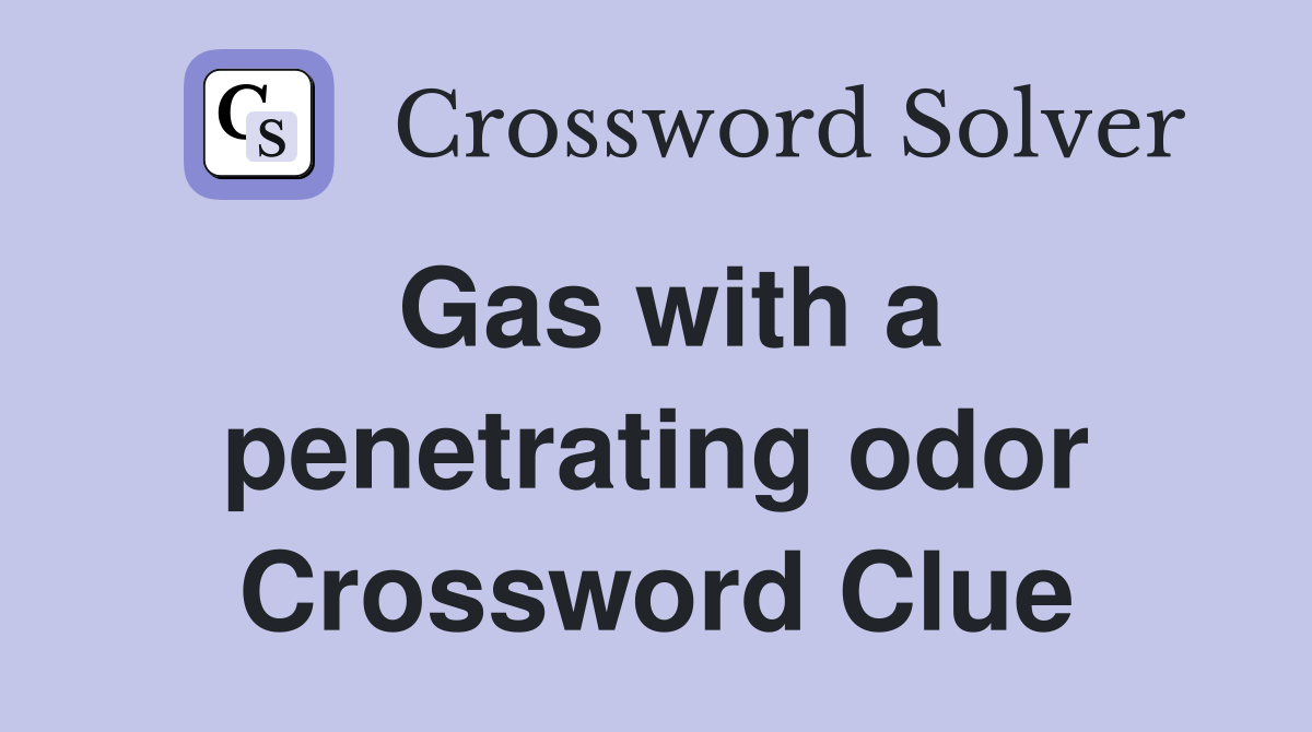 Gas with a penetrating odor Crossword Clue
