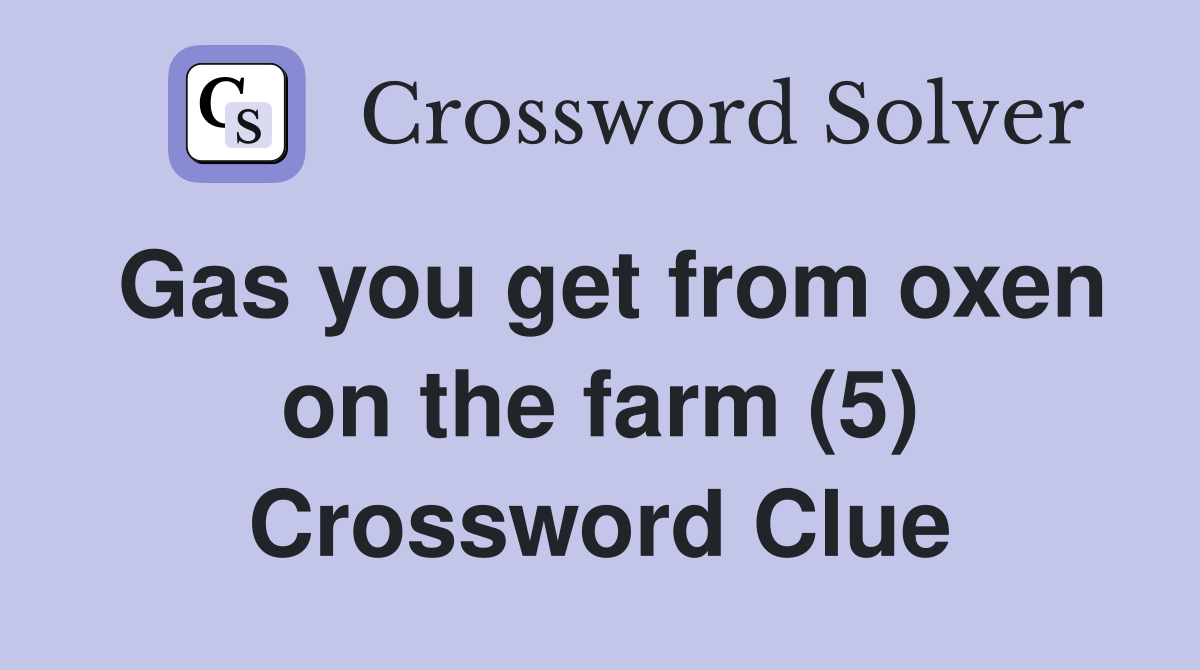 Gas you get from oxen on the farm (5) Crossword Clue
