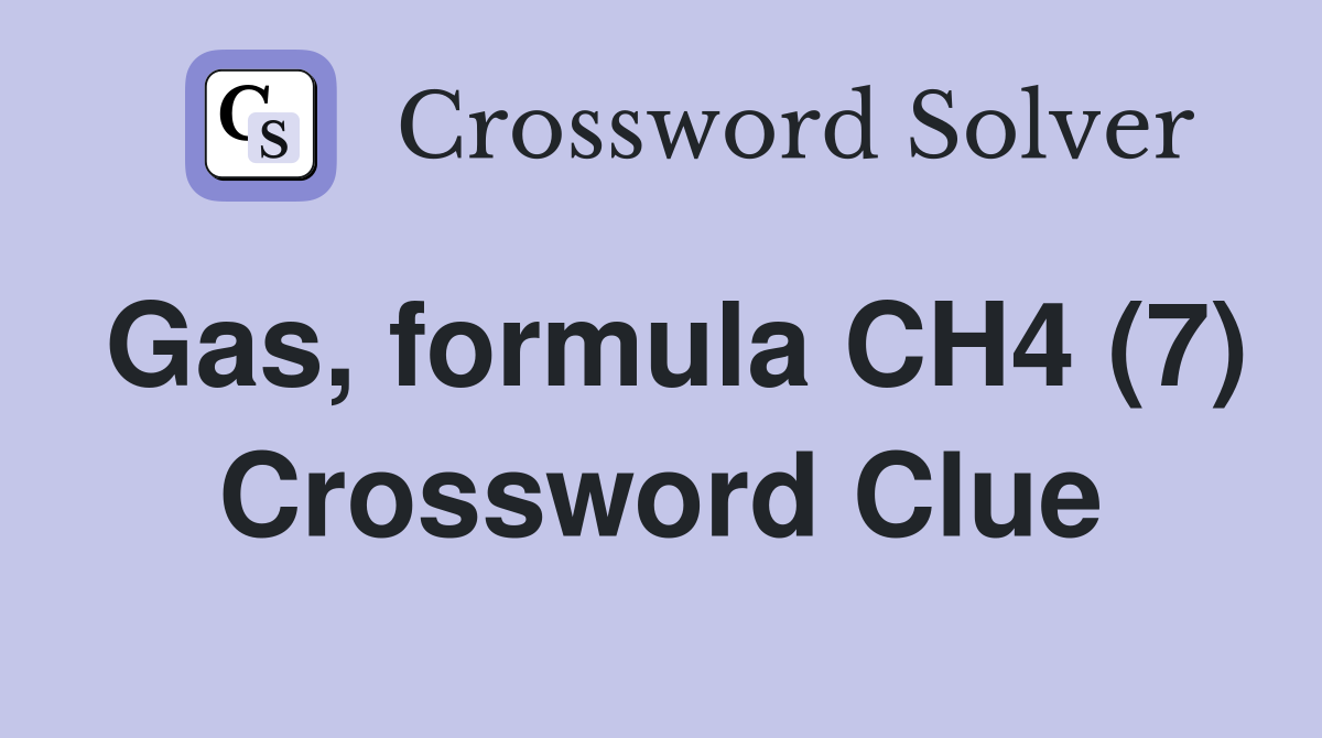 Gas, formula CH4 (7) Crossword Clue