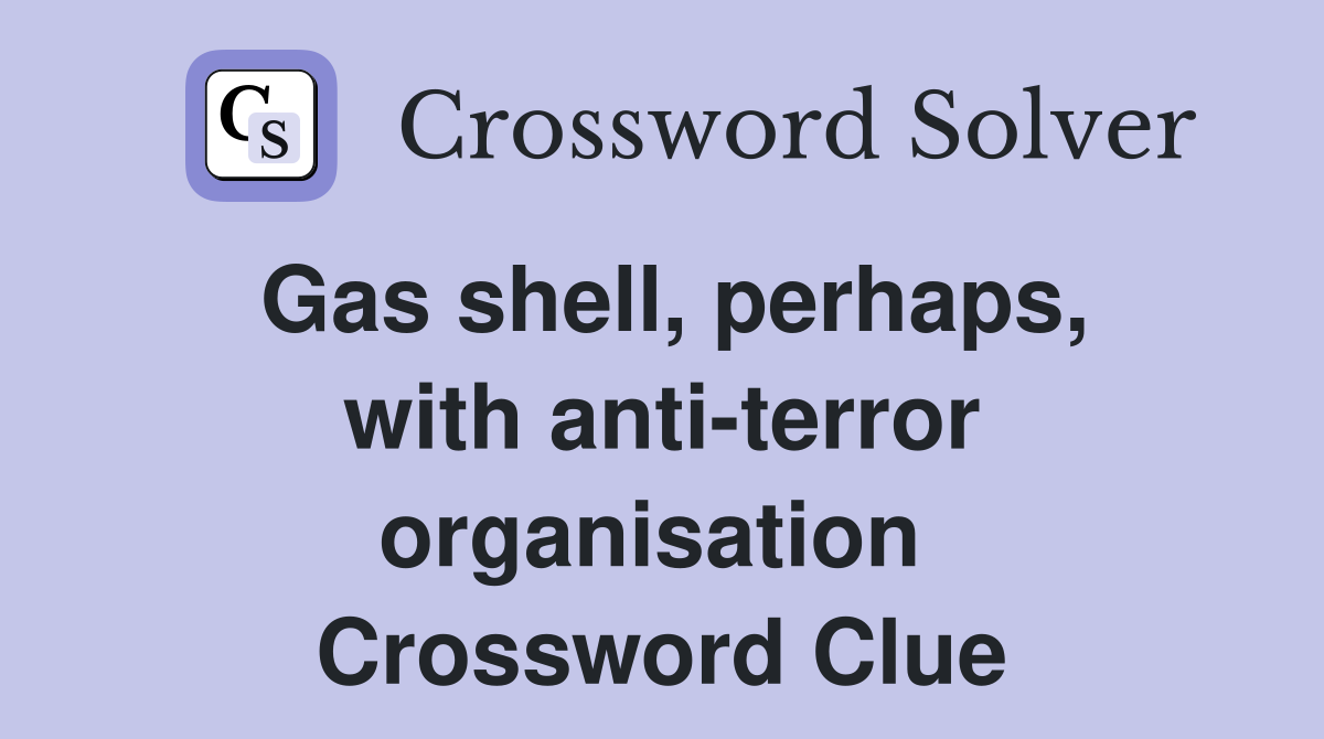 Gas shell, perhaps, with anti-terror organisation  Crossword Clue