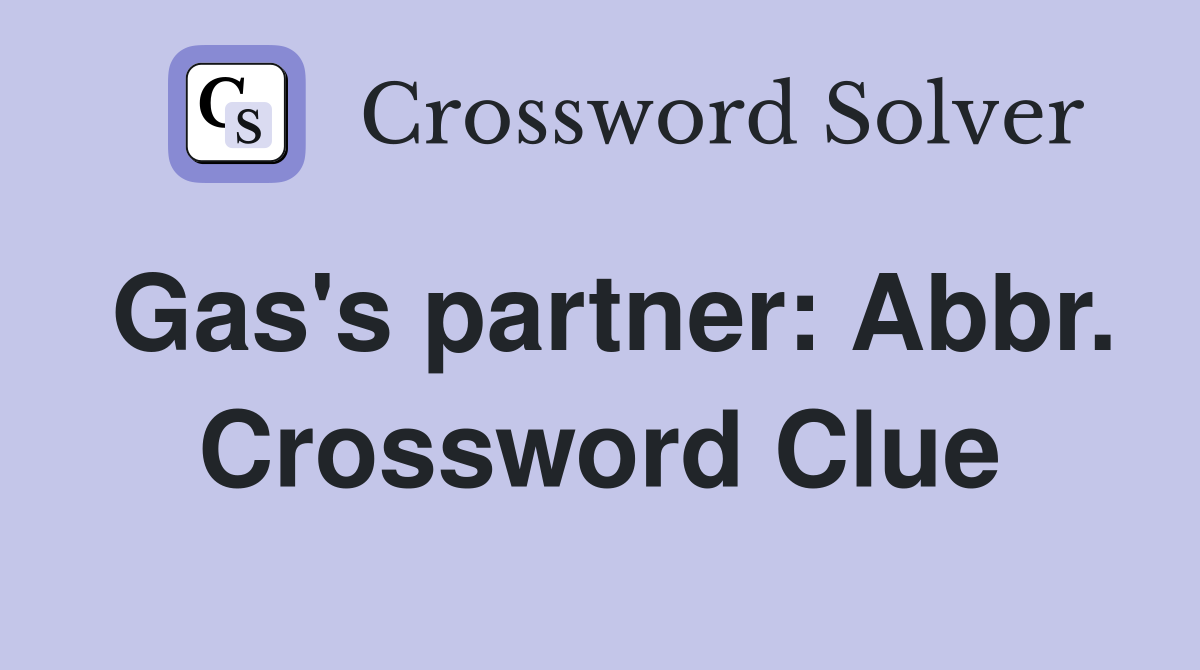 Gas's partner: Abbr. Crossword Clue