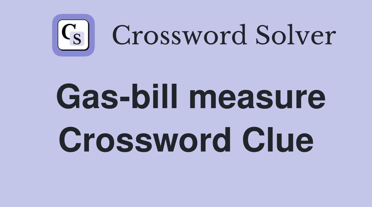 Gas-bill measure Crossword Clue