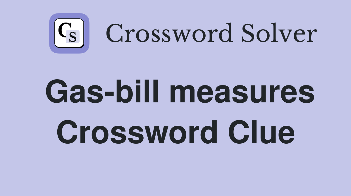 Gas-bill measures Crossword Clue