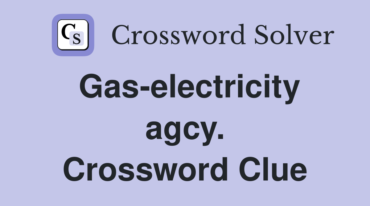 Gas-electricity agcy. Crossword Clue